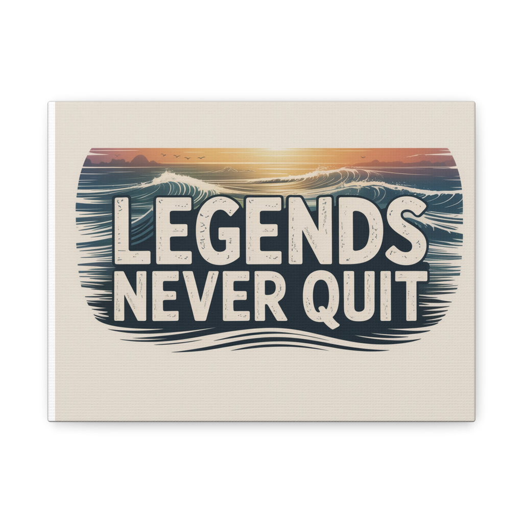Legends Never Quit Matte Canvas Wall Art — Motivational Surf-Inspired Quote Print